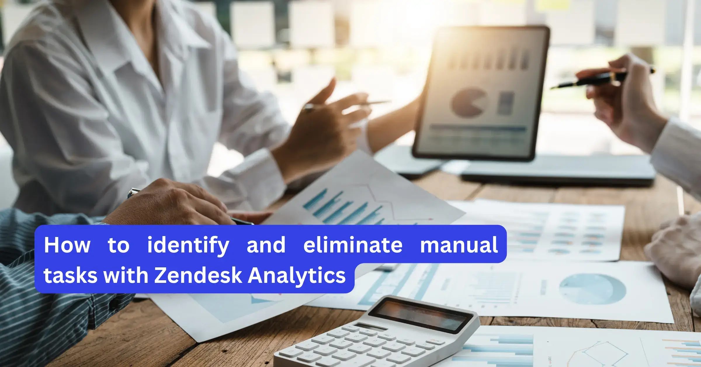 eliminate manual tasks in Zendesk with Analytics